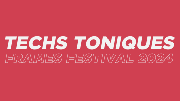 Techs toniques - Frames Festival 2024